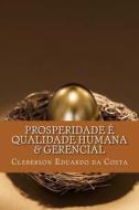 Prosperidade E Qualidade Humana & Gerencial di Cleberson Eduardo Da Costa edito da Createspace