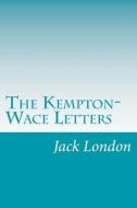 The Kempton-Wace Letters di Jack London, Anna Strunsky edito da Createspace