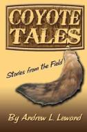 Coyote Tales: Stories from the Field di Andrew L. Lewand edito da Createspace