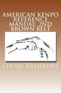 American Kenpo Reference Manual: 2nd Brown Belt di Leann Rathbone edito da Createspace