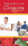 Wise Advice for Caregivers di Diana S Davis edito da Balboa Press