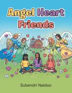 Angel Heart Friends di Subendri Naidoo edito da Balboa Press