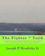 The Fighter * Tajik di Joseph P. Hradisky edito da Createspace