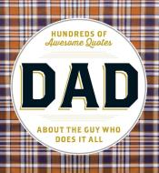 Dad: Hundreds of Awesome Quotes about the Guy Who Does It All di Adams Media edito da ADAMS MEDIA