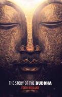 The Story of the Buddha di Edith Holland edito da Createspace Independent Publishing Platform