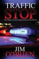 Traffic Stop: The Tribe and Television Lead to the Truth di Jim O'Brien edito da Createspace