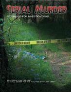 Serial Murder: Pathways for Investigations di U. S. Department of Justice, National Center for the Analysis of Viol edito da Createspace