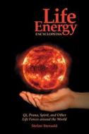 Life Energy Encyclopedia: Qi, Prana, Spirit, and Other Life Forces Around the World di Stefan Stenudd edito da Createspace