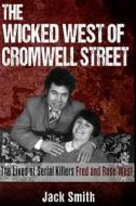 The Wicked West of Cromwell Street: The Lives of Serial Killers Fred and Rose West di Jack Smith edito da Createspace