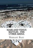 Mars and Venus Battles - The Cyber Arena di MR Nishant K. Baxi edito da Createspace Independent Publishing Platform