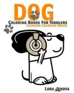 Dog Coloring Books for Toddlers: Learning Coloring Books di Lora Jenova edito da Createspace Independent Publishing Platform