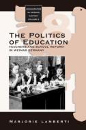 The Politics Of Education di Marjorie Lamberti edito da Berghahn Books, Incorporated