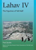 LAHAV IV: THE FIGURINES OF TELL HALIF HB di Paul F. Jacobs edito da Penn State University Press
