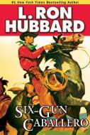 Six-gun Caballero di L. Ron Hubbard edito da Galaxy Press