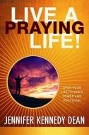 Live a Praying Life Trade Book: Open Your Life to God's Power and Provision di Jennifer Kennedy Dean edito da New Hope Publishers (AL)