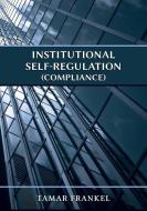 Institutional Self-Regulation (Compliance) di Tamar Frankel edito da Vandeplas Publishing