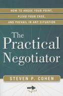 Practical Negotiator di Steven P. Cohen edito da Career Press
