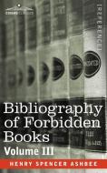 Bibliography of Forbidden Books - Volume III di Henry Spencer Ashbee edito da Cosimo Classics