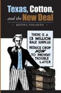 Texas, Cotton, and the New Deal di Keith J. Volanto edito da Texas A&M University Press