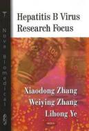 Hepatitis B Virus Research Focus di Xiaodong Zhang edito da Nova Science Publishers Inc