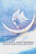 Naughts and Crosses by Arthur Thomas Quiller-Couch, Fiction, Action & Adventure di Arthur Thomas Quiller-Couch, Q. edito da Aegypan
