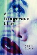 A Dangerous Life di Misti Blake edito da America Star Books