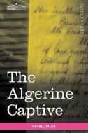 The Algerine Captive di Royall Tyler edito da Cosimo Classics
