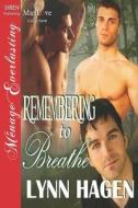 Remembering to Breathe (Siren Publishing Menage Everlasting Manlove) di Lynn Hagen edito da SIREN PUB