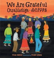 We Are Grateful: Otsaliheliga di Traci Sorell, Frane Lessac edito da Charlesbridge Publishing,U.S.