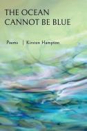 The Ocean Cannot Be Blue di Kirsten Hampton edito da WORDTECH COMMUNICATIONS
