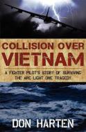 Collision Over Vietnam: A Fighter Pilot's Story of Surviving the ARC Light One Tragedy di Don Harten edito da TURNER