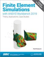 Finite Element Simulations with ANSYS Workbench 2019 di Huei-Huang Lee edito da SDC Publications