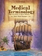 Medical Terminology With Case Studies in Sports Medicine di Katie Walsh Flanagan edito da SLACK Incorporated