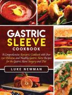 Gastric Sleeve Cookbook di Luke Newman edito da Bravex Publications