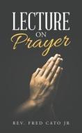 LECTURE ON PRAYER di REV. FRED CATO JR edito da LIGHTNING SOURCE UK LTD