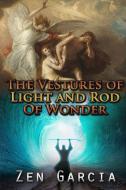Vestures Of Light And The Rod Of Wonder di Zen Garcia edito da Lulu.com