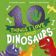 10 Things I Love about Dinosaurs di Samantha Sweeney edito da TIGER TALES