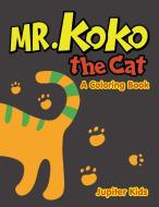 Mr. Koko the Cat (A Coloring Book) di Jupiter Kids edito da Jupiter Kids