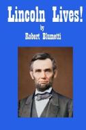 Lincoln Lives di Robert Blumetti edito da Lulu.com