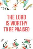 The Lord Is Worthy to Be Praised: Blank Line Journal di Tondeleya Allen edito da LIGHTNING SOURCE INC