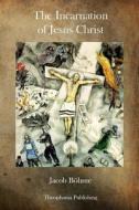 The Incarnation of Jesus Christ di Jacob Boehme edito da Theophania Publishing
