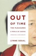Out of Time: The Pleasures and the Perils of Ageing di Lynne Segal, Elaine Showalter edito da Verso Books