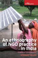 An Ethnography of Ngo Practice in India di Stewart Allen edito da Manchester University Press