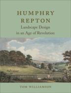 Humphry Repton: Landscape Design in an Age of Revolution di Tom Williamson edito da REAKTION BOOKS