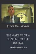 MAKING OF A SUPREME COURT JUST di Hal Moroz edito da INDEPENDENTLY PUBLISHED