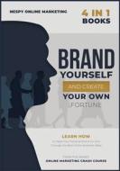 Brand Yourself And Create Your Own Fortune! [4 In 1]