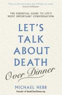 Let's Talk about Death (over Dinner) di Michael Hebb edito da Orion Publishing Group