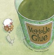 Vegetable Glue di Susan Chandler edito da Meadowside Children's Books