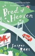 Bred of Heaven: One Man's Quest to Reclaim His Welsh Roots. Jasper Rees di Jasper Rees edito da Profile Books(GB)