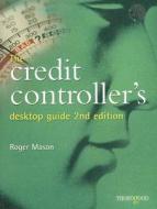 The Credit Controller's Desktop Guide di Roger Mason edito da Thorogood
